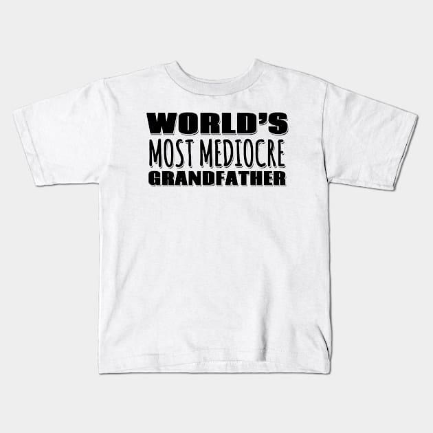 World's Most Mediocre Grandfather Kids T-Shirt by Mookle